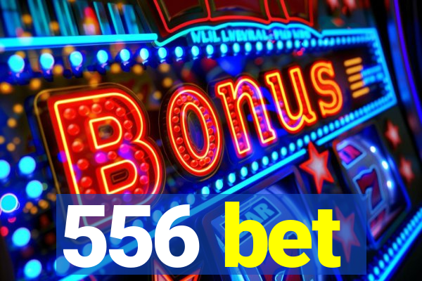 556 bet