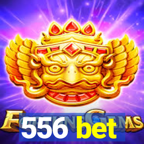 556 bet