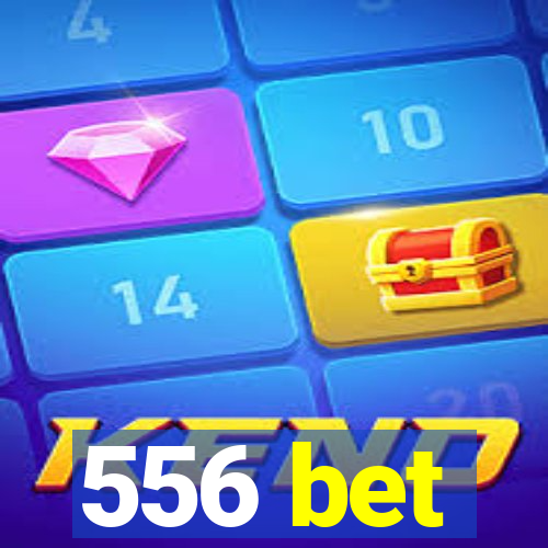 556 bet