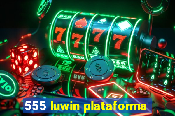 555 luwin plataforma