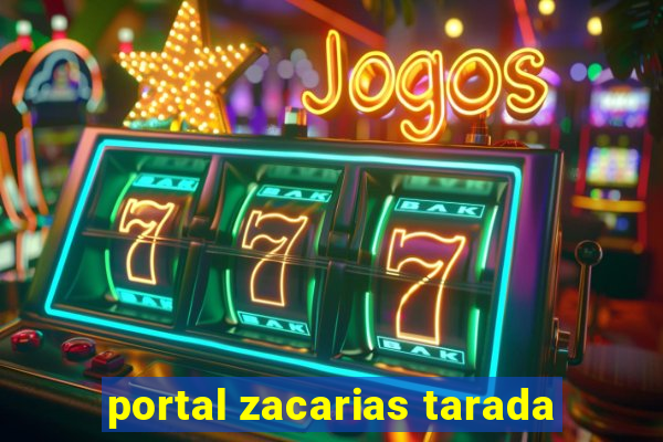 portal zacarias tarada