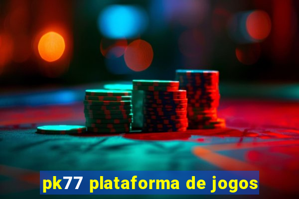 pk77 plataforma de jogos