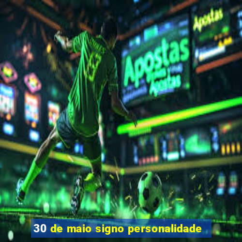 30 de maio signo personalidade