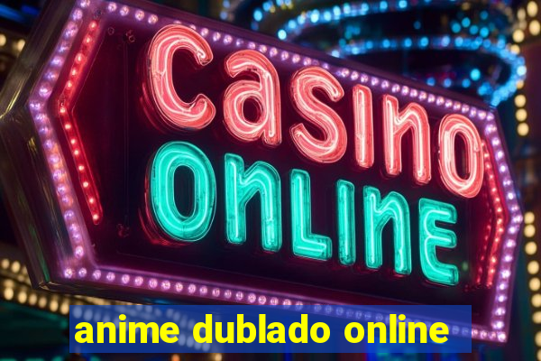 anime dublado online