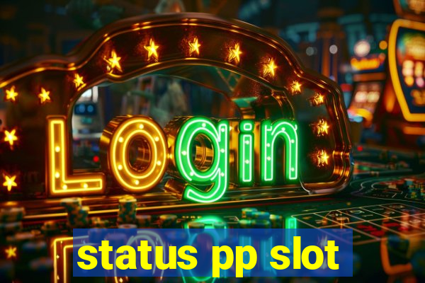 status pp slot