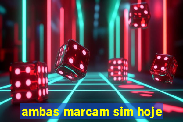 ambas marcam sim hoje