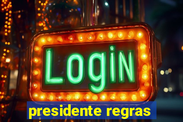 presidente regras