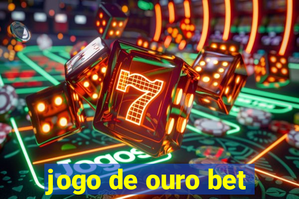 jogo de ouro bet