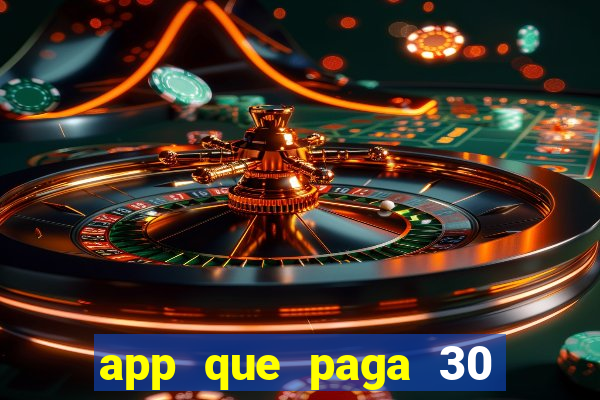 app que paga 30 reais para se cadastrar