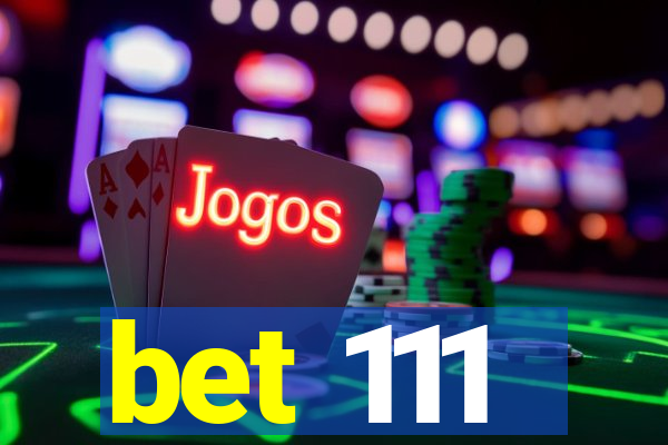 bet 111