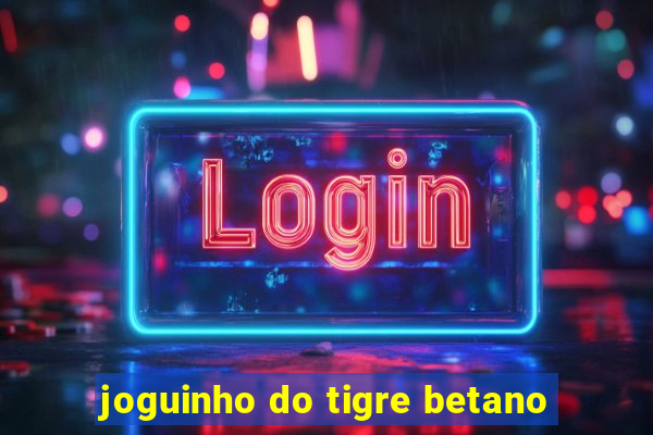 joguinho do tigre betano