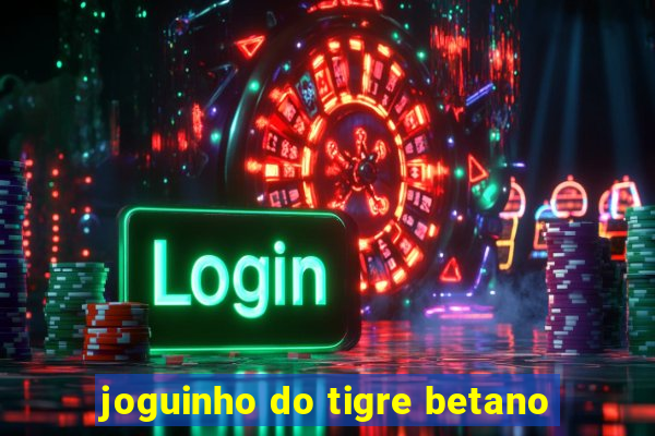 joguinho do tigre betano