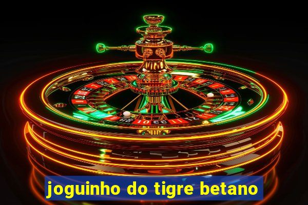 joguinho do tigre betano