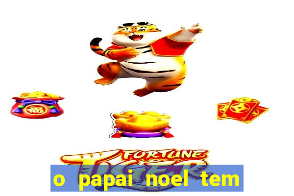 o papai noel tem quantos anos