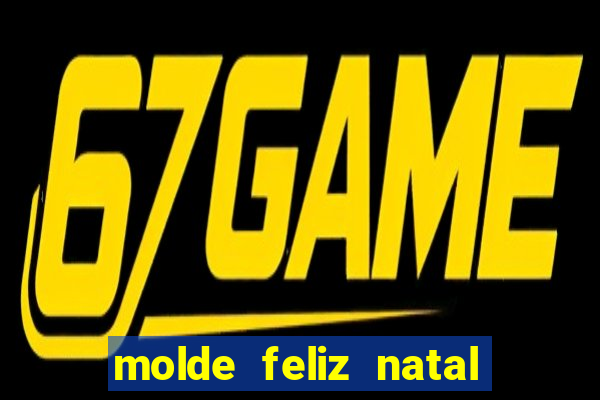 molde feliz natal para imprimir