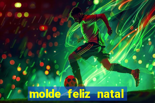 molde feliz natal para imprimir