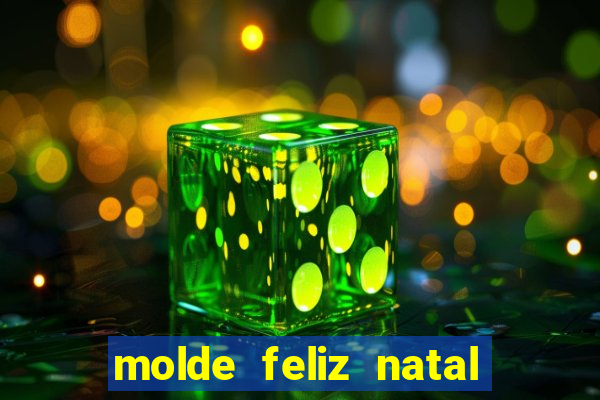 molde feliz natal para imprimir