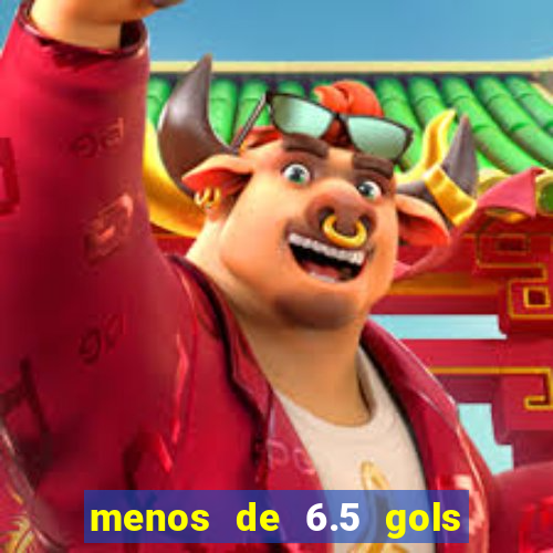 menos de 6.5 gols o que significa