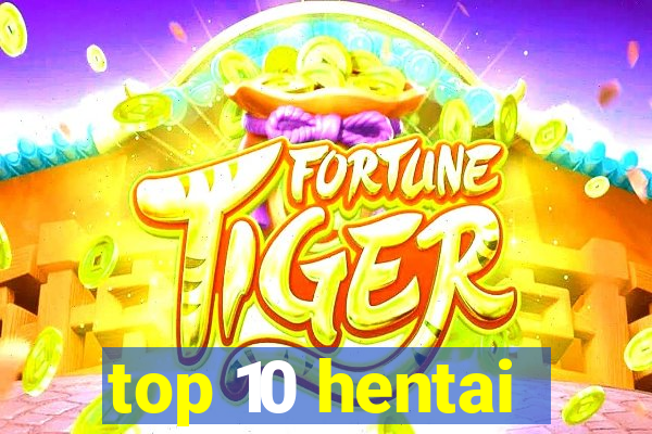 top 10 hentai