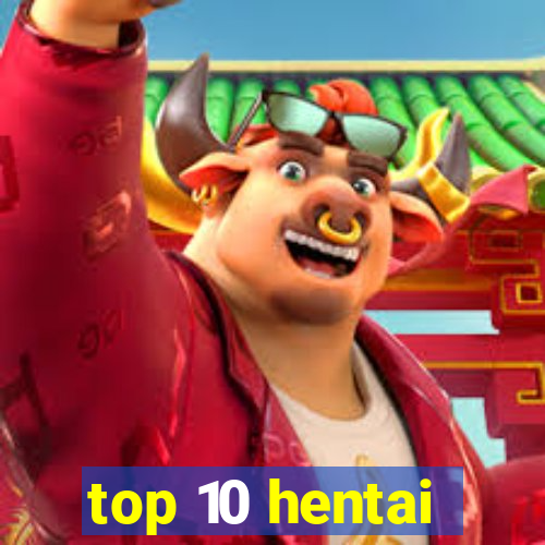 top 10 hentai