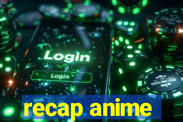 recap anime