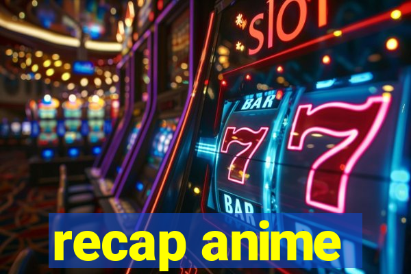 recap anime