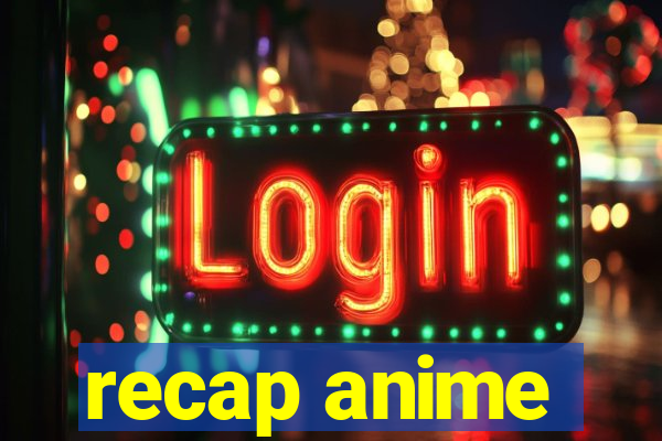 recap anime