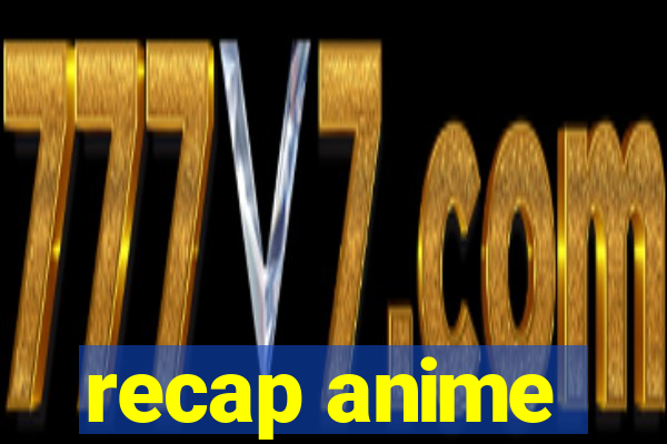 recap anime