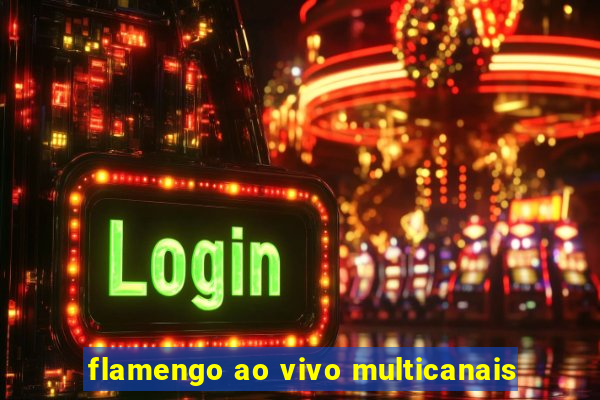 flamengo ao vivo multicanais