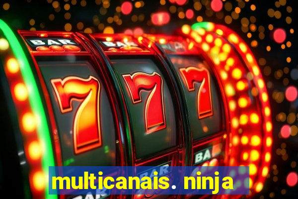 multicanais. ninja