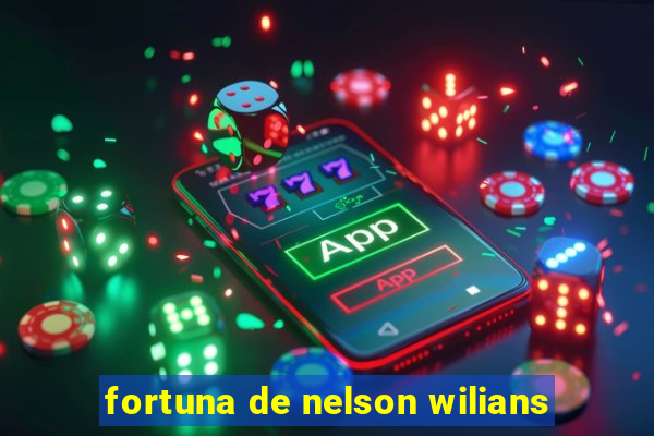 fortuna de nelson wilians