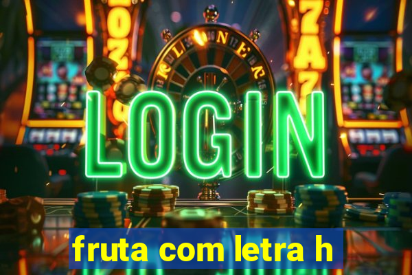 fruta com letra h