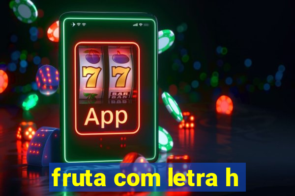 fruta com letra h