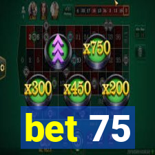 bet 75