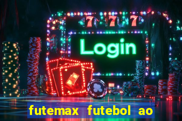 futemax futebol ao vivo hoje