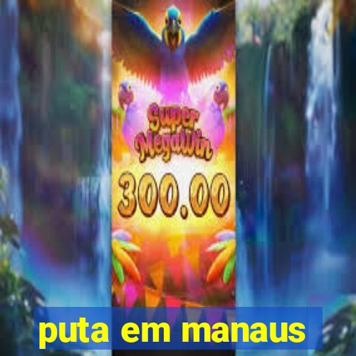 puta em manaus