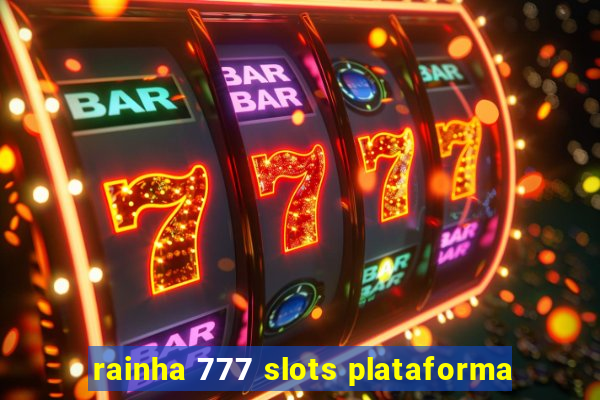 rainha 777 slots plataforma