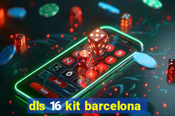 dls 16 kit barcelona