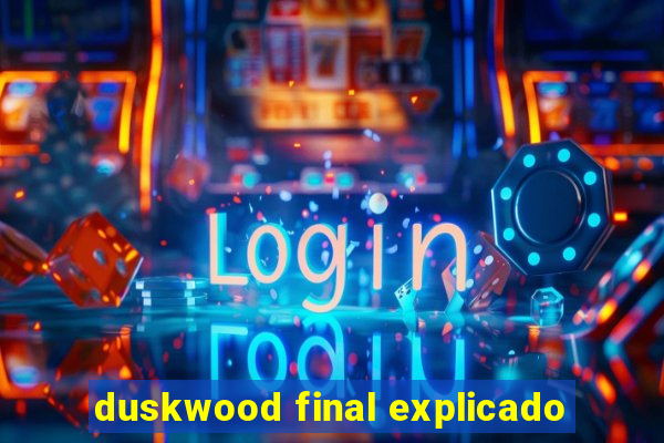 duskwood final explicado