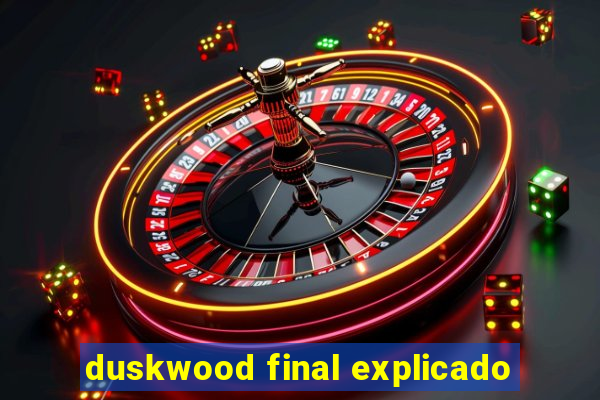 duskwood final explicado