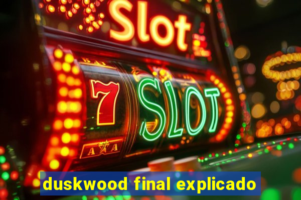 duskwood final explicado