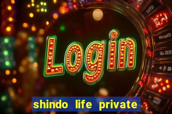 shindo life private server codes