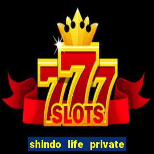 shindo life private server codes