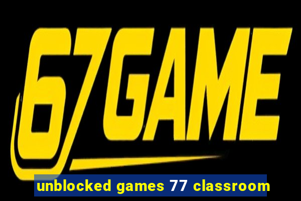 unblocked games 77 classroom