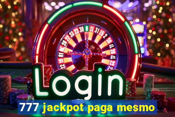 777 jackpot paga mesmo