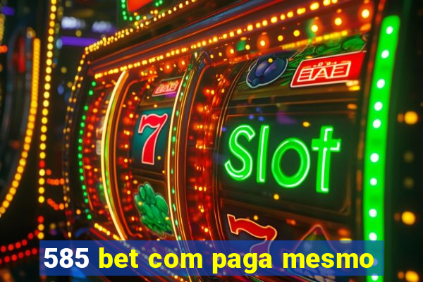 585 bet com paga mesmo