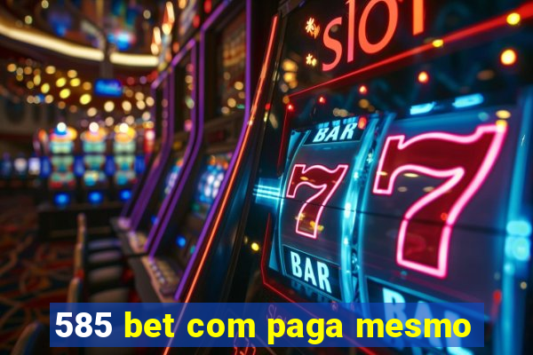 585 bet com paga mesmo