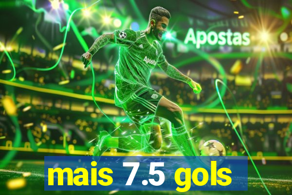 mais 7.5 gols