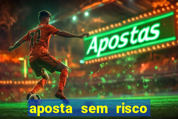 aposta sem risco bet 365