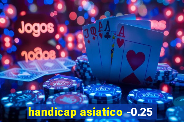 handicap asiatico -0.25